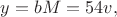 $\displaystyle y=bM=54v,$
