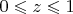 $0\leqslant z\leqslant 1$