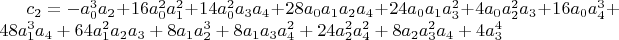 $c_2=-a_0^3 a_2+16 a_0^2 a_1^2+14 a_0^2 a_3 a_4+28 a_0 a_1 a_2 a_4+24 a_0 a_1 a_3^2+4 a_0 a_2^2 a_3+16 a_0 a_4^3+48 a_1^3 a_4+64 a_1^2 a_2 a_3+8 a_1 a_2^3+8 a_1 a_3 a_4^2+24 a_2^2 a_4^2+8 a_2 a_3^2 a_4+4 a_3^4$