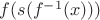 $f(s(f^{-1}(x)))$