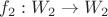 $f_2 : W_2 \to W_2$