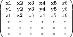 $\left( {\begin{array}{*{20}c}
   {{\bf x1}} & {{\bf x2}} & {{\bf x3}} & {{\bf x4}} & {{\bf x5}} & {x6}  \\
   {{\bf y1}} & {{\bf y2}} & {{\bf y3}} & {{\bf y4}} & {{\bf y5}} & {y6}  \\
   {{\bf z1}} & {{\bf z2}} & {z3} & {z4} & {z5} & {z6}  \\
   * & * & * & * & * & *  \\
   * & * & * & * & * & *  \\
   * & * & * & * & * & *  \\
\end{array}} \right)$