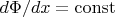 $\ d\Phi / dx=\operatorname{const}$