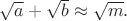 $\sqrt{a}+\sqrt{b}\approx \sqrt{m}.$