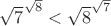 $\sqrt{7}^{\sqrt{8}}<\sqrt{8}^{\sqrt{7}}$