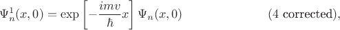 $$\Psi^1_n(x,0)=\exp\left[-\dfrac{imv}{\hbar}x\right]\Psi_n(x,0)\eqno(4\text{ corrected}),$$