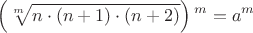 $$\left(\sqrt[m]{n\cdot(n+1)\cdot(n+2)}\right){}^{m}=a^{m}$$