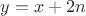 $y=x+2n$