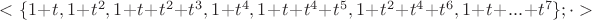 $<\{ 1+t, 1+t^2, 1+t+t^2+t^3, 1+t^4, 1+t+t^4+t^5, 1+t^2+t^4+t^6, 1+t+...+t^7\}; \cdot>$