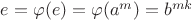 $e=\varphi(e)=\varphi(a^m)=b^{mk}$