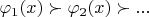 $\varphi_1(x)\succ \varphi_2(x)\succ...$
