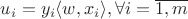 $u_i=y_i \langle w, x_i\rangle, \forall i=\overline{1,m}$