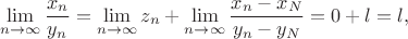 $$\lim\limits_{n\to \infty}\frac{x_n}{y_n}=\lim\limits_{n\to \infty}z_n+\lim\limits_{n\to \infty}\frac{x_n-x_N}{y_n-y_N}=0+l=l,$$