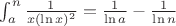 $\int_{a}^{n} \frac{1}{x(\ln{x})^2} = \frac{1}{\ln{a}} - \frac{1}{\ln{n}}$