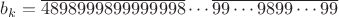 $b_k  = \overline {48} {\rm{ }}\overline {98} {\rm{ }}\overline {9998} {\rm{ }}\overline {99999998} {\rm{ }} \cdots {\rm{ }}\overline {99 \cdots 98} {\rm{ }}\overline {99 \cdots 99} $