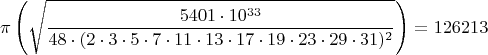 $$\pi\left(\sqrt{\frac{5401\cdot10^{33}}{48\cdot(2\cdot3\cdot5\cdot7\cdot11\cdot13\cdot17\cdot19\cdot23\cdot29\cdot31)^2}}\right)=126213$$