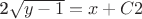 2{\sqrt{y-1}}=x+C2