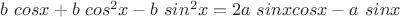 $b \ cosx+b \ cos^2x-b \ sin^2x=2a\ sinxcosx-a \ sinx$