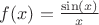 $f(x)=\frac {\sin(x)}{x}$