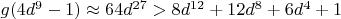 $g(4d^9 - 1) \approx 64d^{27} > 8d^{12} + 12d^8 + 6d^4 + 1$