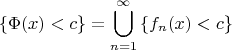 $$\{\Phi(x)<c\}=\bigcup_{n=1}^\infty\left\{f_n(x)<c\right\}$$