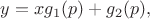 $y=xg_1(p)+g_2(p),$