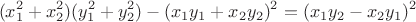 $$
(x_1^2+x_2^2)(y_1^2+y_2^2)-(x_1y_1+x_2y_2)^2=(x_1y_2-x_2y_1)^2
$$