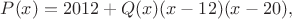$P(x)=2012+Q(x)(x-12)(x-20),$