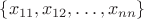 $\{x_{11},x_{12},\ldots,x_{nn}\}$