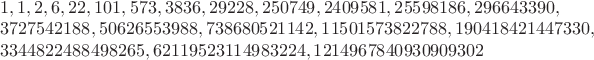 $\begin{array}{l}
1, 1, 2, 6, 22, 101, 573, 3836, 29228, 250749, 2409581, 25598186, 296643390,\\
3727542188, 50626553988, 738680521142, 11501573822788, 190418421447330,\\
3344822488498265, 62119523114983224, 1214967840930909302
\end{array}$