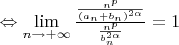 $\Leftrightarrow \lim\limits_{n\to +\infty}\frac{\frac{n^p}{(a_n+b_n)^{2\alpha}}}{\frac{n^p}{b_n^{2\alpha}}}=1$