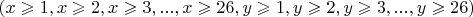 $(x\geqslant 1, x\geqslant 2, x\geqslant 3, ..., x\geqslant 26, y\geqslant 1, y\geqslant 2, y\geqslant 3, ..., y\geqslant 26)$