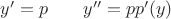 $y'=p\;\;\;\;\;\;\;y''=pp'(y)$