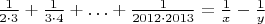 $\frac{1}{2\cdot3}+\frac{1}{3\cdot4}+\ldots+\frac{1}{2012\cdot2013}=\frac{1}{x}-\frac{1}{y}$