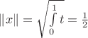$\left\lVert x \right\rVert = \sqrt{\int\limits_{0}^{1} t} = \frac{1}{2}$
