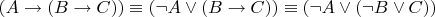 $(A \to (B \to C)) \equiv (\neg A \lor (B \to C)) \equiv (\neg A \lor (\neg B \lor C))$