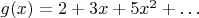 $g(x)=2+3x+5x^2+\ldots$