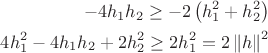 $\begin{aligned}-4h_{1}h_{2}\geq -2\left( h_{1}^{2}+h_{2}^{2}\right) \\
4h_{1}^{2}-4h_{1}h_{2}+2h_{2}^{2}\geq 2h_{1}^{2}=2\left\| h\right\| ^{2}\end{aligned}$