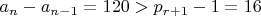 $a_n-a_{n-1}=120>p_{r+1} - 1=16$