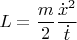 $$L = \frac{m}{2}\frac{{\dot x}^2}{\dot t}$$