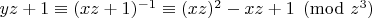 $yz+1 \equiv (xz+1)^{-1} \equiv (xz)^2 - xz + 1 \pmod{z^3}$