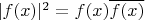 $|f(x)|^2 = f(x)\overline{f(x)}$