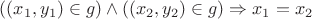 $((x_1,y_1)\in g)\wedge ((x_2,y_2)\in g) \Rightarrow x_1=x_2$