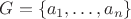 $G = \{a_1, \ldots ,a_n\}$