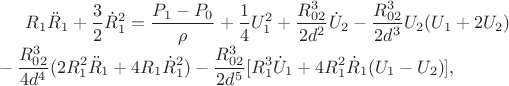 $\displaystyle R_1\ddot{R}_1 + \frac{3}{2}\dot{R}_1^2 = \frac{P_1-P_0}{\rho} + \frac{1}{4}U_1^2+\frac{R_{02}^3}{2d^2}\dot{U}_2-\frac{R_{02}^3}{2d^3}U_2 (U_1 + 2U_2) \\ - \frac{R_{02}^3}{4d^4}(2R_1^2\ddot{R}_1+4R_1\dot{R}_1^2) - \frac{R_{02}^3}{2d^5}[R_1^3\dot{U}_1 + 4R_1^2\dot{R}_1(U_1-U_2)],$
