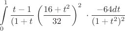 $$\int\limits_0^1\dfrac{t-1}{{\left(1+t\right}}\left(\frac{16+t^2}{32}\right)^2}}\;\cdot \dfrac{-64dt}{(1+t^2)^2}$$