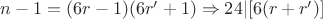 $n-1=(6r-1)(6r'+1)\Rightarrow 24|[6(r+r')]$