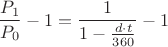 $$\frac{P_1}{P_0} - 1 = \frac{1}{1 - \frac{d \cdot t}{360}} - 1$$