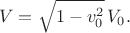 $$V=\sqrt{1-v_0^2}\,V_0.$$