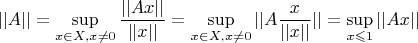 $$||A|| = \sup_{x \in X, x \neq 0} \frac {||Ax||} {||x||} = \sup_{x \in X, x \neq 0} ||A \frac x {||x||} || =  \sup_{x \leqslant 1} ||A x ||$$